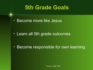 5th Grade Goals Become more like Jesus Learn all 5th grade outcomes Become responsible for own learning 