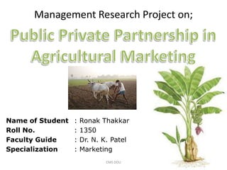 Management Research Project on;




Name of Student   :   Ronak Thakkar
Roll No.          :   1350
Faculty Guide     :   Dr. N. K. Patel
Specialization    :   Marketing
                              CMS DDU
 