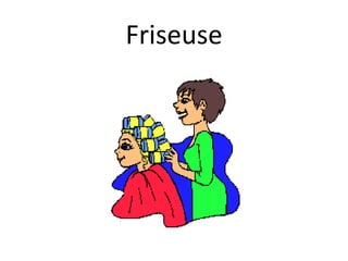 Friseuse
 