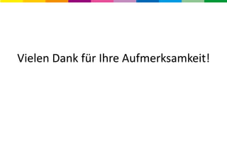 Vielen Dank für Ihre Aufmerksamkeit!
 