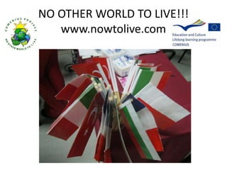 NO OTHER WORLD TO LIVE!!!
www.nowtolive.com
 