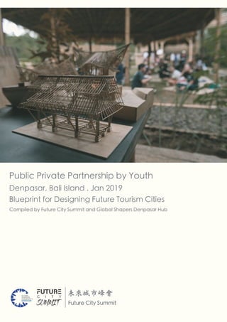 Public Private Partnership by Youth
Denpasar, Bali Island . Jan 2019
Blueprint for Designing Future Tourism Cities
Compile...