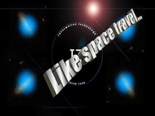 Like space travel... 