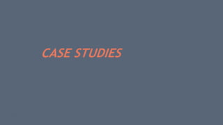 44
CASE STUDIES
 