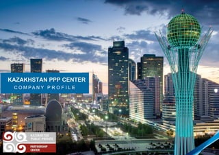 KAZAKHSTAN PPP CENTER
C O M P A N Y P R O F I L E
 