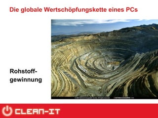 Die globale Wertschöpfungskette eines PCs Rohstoff- gewinnung 