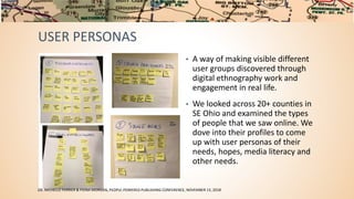 USER PERSONAS
• A way of making visible different
user groups discovered through
digital ethnography work and
engagement i...