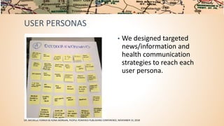 USER PERSONAS
• We designed targeted
news/information and
health communication
strategies to reach each
user persona.
DR. ...
