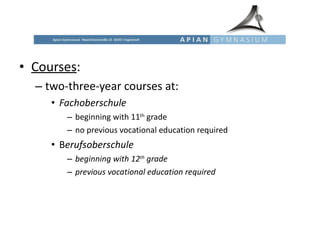 Courses : two-three-year courses at: Fachoberschule beginning with 11 th  grade no previous vocational education required B erufsoberschule beginning with 12 th  grade previous vocational education required 
