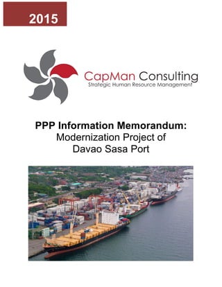 PPP Information Memorandum:
Modernization Project of
Davao Sasa Port
!
2015
 