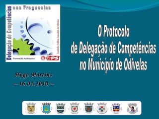 Hugo Martins –  16.01.2010 – O Protocolo  de Delegação de Competências  no Município de Odivelas 