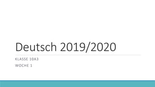 Deutsch 2019/2020
KLASSE 10A3
WOCHE 1
 