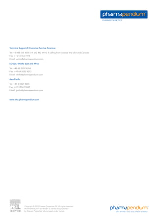 Technical Support/E-Customer Service Americas

Tel: +1 888 615 4500 (+1 212 462 1978, if calling from outside the USA and Canada)
Fax: +1 212 462 1974
Email: usinfo@pharmapendium.com

Europe, Middle East and Africa

Tel: +49-69-5050 4268
Fax: +49-69-5050 4213
Email: nlinfo@pharmapendium.com

Asia-Pacific

Tel: +81 3 5561 5034
Fax: +81 3 5561 5047
Email: jpinfo@pharmapendium.com



www.info.pharmapendium.com




               Copyright © 2010 Elsevier Properties SA. All rights reserved.
               PharmaPendiumTM trademark is owned and protected
               by Elsevier Properties SA and used under licence
 