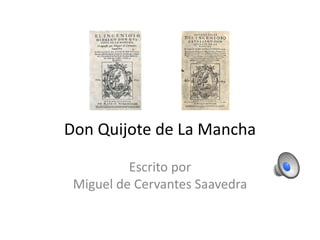 Don Quijote de La Mancha
Escrito por
Miguel de Cervantes Saavedra
 