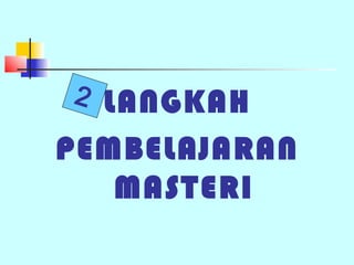 2 LANGKAH
PEMBELAJARAN
   MASTERI
 