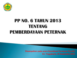Disampaikan pada acara Sosialisasi Peraturan Per-UU
D.I. Yogyakarta, 20 September 2013
 