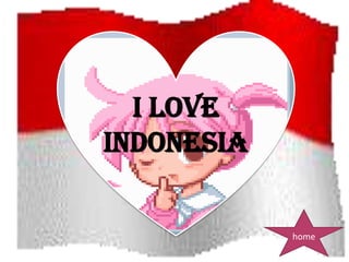 I love
Indonesia
home
 