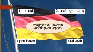 Pengajian di universiti
dibahagikan kepada
1. teologi 2. undang-undang
4.perubatan 3.falsafah
 
