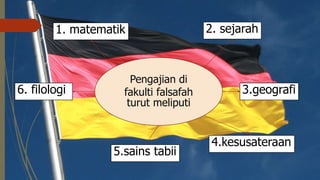 Pengajian di
fakulti falsafah
turut meliputi
6. filologi
1. matematik 2. sejarah
3.geografi
4.kesusateraan
5.sains tabii
 