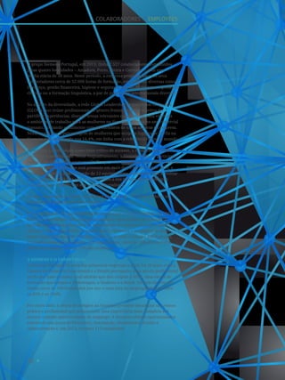 38
colaboradores I employees
O grupo Siemens Portugal, em 2013, tinha 2.527 colaboradores distribuídos
pelas quatro localidades – Amadora, Porto, Sintra e Corroios –, com uma
média etária de 38 anos. Neste período, a empresa proporcionou aos seus
colaboradores cerca de 52.000 horas de formação, em áreas tão diversas como a
liderança, gestão financeira, higiene e segurança, gestão de projetos e gestão de
clientes ou a formação linguística, a par de programas internacionais diversos.
No âmbito da diversidade, a rede Global Leadership Organization of Women
(GLOW), que reúne profissionais do género feminino com o objetivo de
partilhar experiências, discutir temas relevantes e aperfeiçoar cada vez mais
o ambiente de trabalho para as mulheres na Siemens, cresceu no ano comercial
transato, contando atualmente com 68 membros de todas as áreas da empresa.
Neste momento, a percentagem de mulheres que ocupam lugares de chefia na
Siemens Portugal reside nos 14,4%, em linha com a referência Siemens mundo.
Ao acolher a diversidade como fator crítico de sucesso, a Siemens está ainda a
favorecer a meritocracia. Nesse enquadramento, a Siemens voltou a participar
este ano no Global Management Challenge, uma competição que ajuda a formar
gestores desde 1980 e que está presente em mais de 30 países. Desde 2010, a
Siemens já apoiou a participação de 12 equipas nesta competição, por acreditar
que é uma iniciativa que está de acordo com a sua cultura de consolidação
contínua das competências dos seus colaboradores.
No ano comercial em análise, a Empresa teve mais de 110 colaboradores em
projetos de delegação em vários países.
Fruto destas e de outras iniciativas desenvolvidas à escala mundial, em 2013,
a Siemens foi classificada como o empregador mais atrativo da Europa na
área da Engenharia pelo índice de atratividade de talentos «Europe’s Most
Attractive Employers 2013», realizado pela Universum e no âmbito do qual
foram inquiridos mais de 100 mil estudantes de toda a Europa. Em Portugal,
a Siemens emprega atualmente 400 engenheiros, cerca de 30% da sua força
global de trabalho. Destes, 17% são mulheres.
A Siemens e o ensino Dual
A Siemens Portugal foi uma das primeiras empresas a criar, há 20 anos, com a
Câmara de Comércio Luso-alemã e o Estado português, uma escola profissional
tendo por base o ensino Dual alemão que deu origem à ATEC, uma escola de
formação que integra a Volkswagen, a Siemens e a Bosch. Esta escola tem em
média cerca de 700 formandos por ano e uma taxa de empregabilidade entre
os 85% e os 100%.
Por outro lado, a oferta de estágios na Siemens pretende dinamizar um ensino
prático e profissional que proporcione uma experiência mais completa aos
alunos, criando oportunidades de emprego. A Siemens oferece oportunidades
sobretudo nas áreas de Eletrónica, Automação, Mecatrónica, Gestão e
Administração e, em 2013, recebeu 115 estagiários.
 