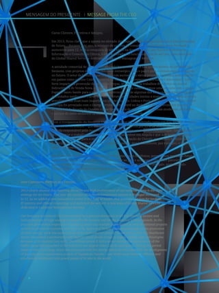 4
Mensagem do Presidente I Message from the CEO
Caros Clientes, Parceiros e Amigos,
Em 2013, ficou claro que a aposta no elevado desempenho das equipas nacionais é uma estratégia
de futuro – durante este ano, o número de centros de competências da Siemens em Portugal
aumentou para 12, com a conquista de um centro na área da saúde, que fornece Sistemas de
Informação e Consultoria Clínica, e com a entrada em funcionamento do weCare, uma nova área
do Global Shared Services dedicada a Customer Management Services.
A atividade comercial de 2013 é marcada pela boa performance nos quatro setores de atividade da
Siemens, com projetos de elevado interesse estratégico para o país e para o crescimento da empresa
no futuro. O setor da Indústria participou, com sucesso, em vários projetos nacionais, mas também
em países como o Reino Unido, Espanha ou Turquia, nos segmentos portuário e fotovoltaico. Com
forte impacto na promoção das energias limpas, arrancaram os trabalhos de reforço na central
hidroelétrica de Venda Nova, enquanto no setor da Saúde estabelecemos uma parceria com o grupo
Espírito Santo Saúde para a modernização tecnológica de algumas das suas unidades de prestação
de cuidados médicos. Já o setor das Infraestruturas e Cidades iniciou a manutenção da infraestrutura
semafórica das duas mais importantes cidades do país: Lisboa e Porto. No período em análise, o setor
Energia foi premiado com o Energy Service Safety Award no âmbito do desenvolvimento do projeto
de vida útil da Tapada do Outeiro – uma das centrais de ciclo combinado mais modernas, eficientes
e amigas do meio-ambiente da sua dimensão, em todo o mundo.
Com a reorganização da Siemens em 2013, Portugal foi considerado como um dos 30 lead countries
da Siemens no mundo – que em conjunto são responsáveis por 85% da faturação do Grupo –
ficando responsável pelo desenvolvimento dos negócios em Angola e Moçambique. Esta decisão
vem reforçar o trabalho que já temos vindo a desenvolver em Angola e que nos permitiu ganhar,
em 2013, o contrato para a construção da nova subestação de Chicala, peça chave no sistema de
fornecimento de energia elétrica da cidade de Luanda, que irá abastecer, por exemplo, o importante
edifício da Assembleia Nacional.
Este percurso, tanto a nível nacional como nos mercados lusófonos, permite-nos encarar o futuro
com confiança, motivados para acrescentar valor ao país e aos nossos clientes e parceiros.
Como sempre, contam connosco para, em conjunto, «Fazer Crescer Portugal», posicionando
a capacidade de engenharia portuguesa no mundo.
Dear Customers, Partners and Friends,
2013 clearly showed that fostering the skills and high performance of our national teams is the right
strategy for the future. This year the number of Siemens competence centers in Portugal increased
to 12, as we added a new competence center in the field of health, that provides services for medical
IT systems and clinical consulting, and launched the weCare, a new area of Global Shared Services
dedicated to Customer Management Services.
Our business activities in 2013 are marked by a good performance in all four Siemens sectors and
include projects of high strategic interest for the country and for the company’s future growth. In the
port and photovoltaic segments the Industry sector successfully participated in several national projects
as well as abroad in countries such as the UK, Spain and Turkey. Impacting strongly on the promotion
of clean energy, work has started to boost the hydroelectric plant of Venda Nova, while the Healthcare
sector established a partnership with Espírito Santo Saúde Group to supply cutting-edge technologies
for some of its medical care units. The Infrastructure & Cities sector started the maintenance of the
traffic signal infrastructure of the country’s two largest cities: Lisbon and Oporto. During the period
under review the Energy sector was honoured with the Energy Safety Service Award for the development
of the long-term maintenance project of Tapada do Outeiro – one of the most modern, efficient and
eco-friendly combined cycle power plants of its size in the world.
 