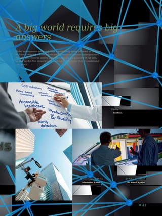 Infraestruturas  Cidades.
Infrastructure  Cities.
4 O futuro é um projeto.
The future is a project.
5
Saúde.
Healthcare.
3
41
A big world requires big
answers
Global developments and trends have a particularly strong influence on Siemens.
We have to respond to them in both our business and communication practices.
Not only do we need to identify and understand the big questions of our time,
we also need to find answers to the challenges of the future that are sustainably
even today.
 