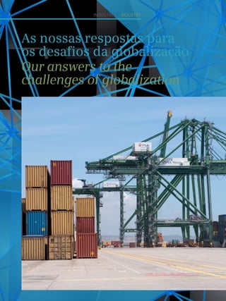 50
INDÚSTRIA I INDUSTRY
As nossas respostas para
os desafios da globalização
Our answers to the
challenges of globalization
 
