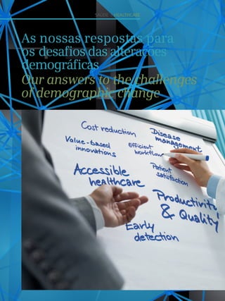 SAÚDE I healthcare
As nossas respostas para
os desafios das alterações
demográficas
Our answers to the challenges
of demographic change
 