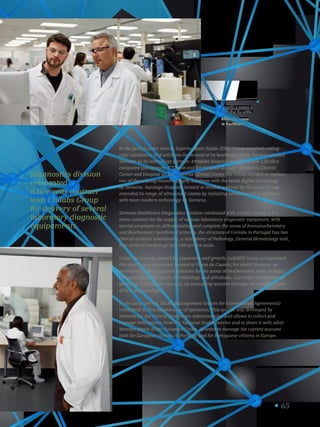 65
Permitir o acesso a
cuidados de saúde.
Allow the access
to healthcare.
3
Diagnostics division
celebrated
a five-year contract
with Unilabs Group
for delivery of several
laboratory diagnostic
equipaments.
In the period under review, Espírito Santo Saúde (ESS) Group acquired cutting
edge equipment and solutions for several of its healthcare units, having selected
Siemens as its technology partner. Arrábida Hospital received a new 128-slice
computed tomography (CT) unit and for Hospital da Luz – Amadora Clinical
Center and Hospital da Luz – Oeiras Clinical Center the Group decided to replace
two of the existing mammography solutions with the latest digital technology
by Siemens. Santiago Hospital, located in Setúbal and run by the same Group,
extended its range of ultrasound exams by replacing several existing solutions
with more modern technology by Siemens.
Siemens Healthcare Diagnostics division celebrated with Unilabs Group a five
years contract for the supply of various laboratory diagnostic equipment, with
special emphasis on differentiating and complete the areas of Immunochemistry
and Biochemistry portfolio. Currently, the structure of Unilabs in Portugal has two
clinical analysis laboratories, a laboratory of Pathology, General Hematology unit,
four units of Cardiology and 160 service units.
Under its strategy geared for expansion and growth, LabMED Group inaugurated
this year a new laboratory located in Viana do Castelo, for which Siemens, as
partner of choice, supplied solutions for the areas of biochemistry, immunology,
hematology, coagulation, microbiology and urinalysis. Currently, the laboratory
performs 130 samples per day, an increasing number through the establishment
of new partnerships.
In the same period, SIGAI (Management System for International Agreements)
celebrated its first anniversary of operation. This system was developed by
Siemens for the Central Healthcare Administration and allows to collect and
manage information from the National Health Service and to share it with other
Member States of the European Union, in order to manage the current account
both for European citizens in Portugal and for Portuguese citizens in Europe.
H_FY14_34_v1
 