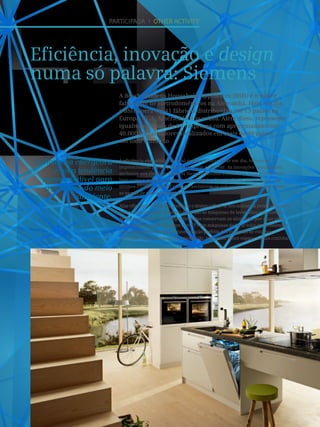 68
Participada I Other activity
A eficiência energética
é uma tendência
imprescindível para
a proteção do meio
ambiente.
A eficiência energética não é só uma tendência. Hoje em dia, tornou-se
imprescindível para a proteção do meio ambiente. As inovações tecnológicas
atribuem aos eletrodomésticos Siemens melhor eficiência e mais rendimento,
bem como o máximo conforto de utilização. Conseguimos, desse modo, nos
últimos 15 anos, reduzir consideravelmente os valores de consumo em todas
as gamas de eletrodomésticos.
Aliareficiênciaenergética,inovaçãoedesignreflete-senosinúmerosprémiosganhos
internacionalmente. Exemplo disso são as máquinas de lavar loiça com sistema
de secagem por zeolito, frigoríficos que conservam os alimentos por duas vezes
mais tempo ou ainda Displays com TFT em máquinas de lavar loiça que consomem
apenas seis litros de água. A coordenação perfeita dos materiais de extrema
qualidade, com tecnologia de vanguarda, tudo num único espaço – a sua cozinha!
A Bosch Siemens Household Appliances (BSH) é o maior
fabricante de eletrodomésticos na Alemanha. Hoje em dia,
a BSH opera em 41 fábricas distribuídas por 13 países na
Europa, EUA, América Latina e Ásia. Além disso, representa
igualmente mais de 60 empresas com aproximadamente
40.000 trabalhadores localizados em mais de 40 países
em todo o mundo.
Eficiência, inovação e design
numa só palavra: Siemens
 