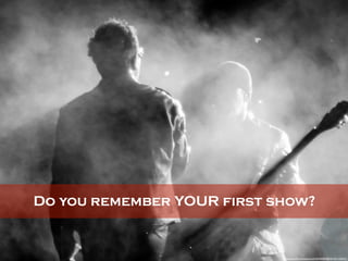 Do you remember YOUR first show?
https://www.ﬂickr.com/photos/51035760029@N01/6011103215/
 