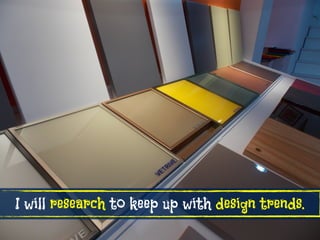 I will research to keep up with design trends.
 