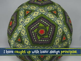 I have caught up with basic design principles.
 