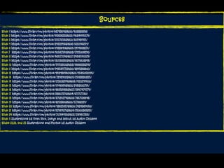 Sources
Slide 1 https://www.flickr.com/photos/66742614@N00/4018381856/
Slide 2 https://www.flickr.com/photos/91262622@N02/14084495579/
Slide 3 https://www.flickr.com/photos/55573153@N00/305981925/
Slide 4 https://www.flickr.com/photos/89228431@N06/11220931254/
Slide 6 https://www.flickr.com/photos/119886413@N05/24946188711/
slide 7  https://www.flickr.com/photos/40567541@N08/17125003290/
Slide 8 https://www.flickr.com/photos/46317709@N07/24316590529/
Slide 9 https://www.flickr.com/photos/130536831@N03/16175603843/
Slide 10 https://www.flickr.com/photos/59708101@N08/16666283293/
Slide 11 https://www.flickr.com/photos/94353977@N00/3895833600/
Slide 12 https://www.flickr.com/photos/44124339301@N01/25165052095/
Slide 13  https://www.flickr.com/photos/7898902@N05/25138880825/
Slide 14 https://www.flickr.com/photos/125303894@N06/14202199100/
Slide 15 https://www.flickr.com/photos/11946169@N00/24318100754/
Slide 16 https://www.flickr.com/photos/66358983@N07/23417479779/
Slide 17 https://www.flickr.com/photos/28807271@N04/3717577130/
Slide 18 https://www.flickr.com/photos/37585279@N03/7637526646/
Slide 19 https://www.flickr.com/photos/62518311@N00/577632189/
Slide 20 https://www.flickr.com/photos/48625357@N00/7684869050/
Slide 21 https://www.flickr.com/photos/137169575@N04/25000865851/
Slide 24 https://www.flickr.com/photos/70764453@N02/21396117813/
Slide 5 Illustrations by Evan Rice, Design and layout by Austin Childers
Slides 22,23, and 25 Illustrations and Photos by Austin Childers
 
