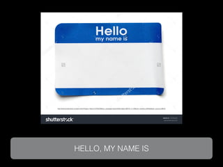 HELLO, MY NAME IS
http://www.shutterstock.com/pic.mhtml?irgwc=1&id=213794329&utm_campaign=Eezy%20Inc&tpl=38919-111120&utm_medium=Afﬁliate&utm_source=38919
 