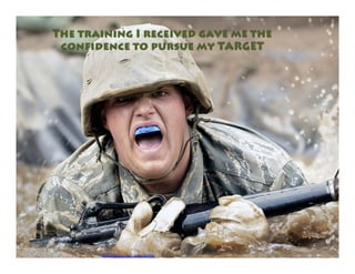 The training I received gave me the confidence to
pursue my TARGET
https://pixabay.com/photo-100379/
 