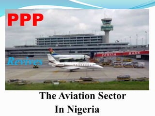 PPP
The Aviation Sector
In Nigeria
Revives
 