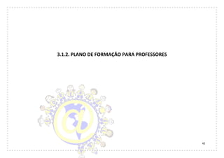 42
3.1.2. PLANO DE FORMAÇÃO PARA PROFESSORES
 