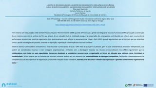 A GESTÃO DE RECURSOS HUMANOS E A GESTÃO DO CONHECIMENTO: CONFLUÊNCIAS E INFLUÊNCIAS
HUMAN RESOURCE MANAGEMENT AND KNOWLEDGE MANAGEMENT: CONFLUENCES AND INFLUENCES
Elisa Lopes Figueiredo
Instituto Politécnico da Guarda
Leonor Cardoso
Faculdade de Psicologia e de Ciências da Educação da Universidade de Coimbra
Book of Proceedings – Tourism and Management Studies International Conference Algarve 2012 vol.2
ISBN 978-989-8472-25-0 © ESGHT-University of the Algarve, Portugal
https://bdigital.ipg.pt/dspace/bitstream/10314/2508/1/436-1964-1-PB.pdf
“Em sintonia com esta posição estão também Razouk, Bayad e Wannenmacher (2009) quando afirmam que a gestão estratégica de recursos humanos (GERH) pressupõe a construção
de um sistema coerente de práticas de RH, que através de um elevado nível de implicação assegure a cooperação dos empregados, contribuindo por esta via para o aumento da
performance económica e social da organização. Este posicionamento vem reforçar o pensamento de Yahya e Goh (2002) quando argumentam que a GRH tem que ser entendida
como a gestão estratégica das pessoas, centrada na aquisição, organização e motivação dos recursos humanos.
Svetlik e Stavrou-Costea (2007) acrescentam a esta discussão o pressuposto de que a GRH mais do que gerir as pessoas, gere as suas características pessoais e interpessoais, que
podem ser consideradas recursos e criar vantagens organizacionais. Alinhados com a abordagem baseada nos recursos (resourcebased view) (RBV) argumentam que os
colaboradores com todas as suas capacidades, tornam-se desejáveis e verdadeiros recursos para a organização se forem em elevado grau valiosos, raros, inimitáveis e
insubstituíveis. A RBV sugere que os sistemas de recursos humanos podem ser um elemento de sustentabilidade da vantagem competitiva, facilitando o desenvolvimento de
competências que são específicas da organização, produzindo relações sociais complexas, fazendo parte da cultura e história da organização e gerando conhecimento organizacional
tácito.”
 
