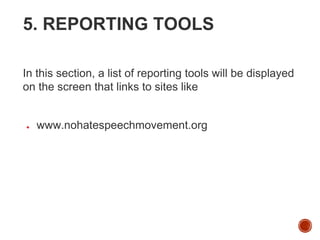 5. REPORTING TOOLS
In this section, a list of reporting tools will be displayed
on the screen that links to sites like
● www.nohatespeechmovement.org
 