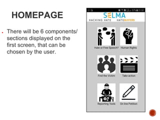 HOMEPAGE
● There will be 6 components/
sections displayed on the
first screen, that can be
chosen by the user.
 