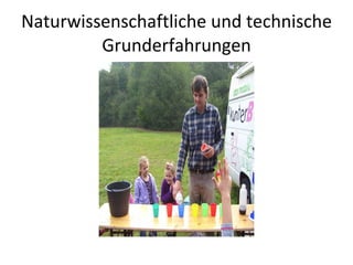 Naturwissenschaftliche und technische Grunderfahrungen 