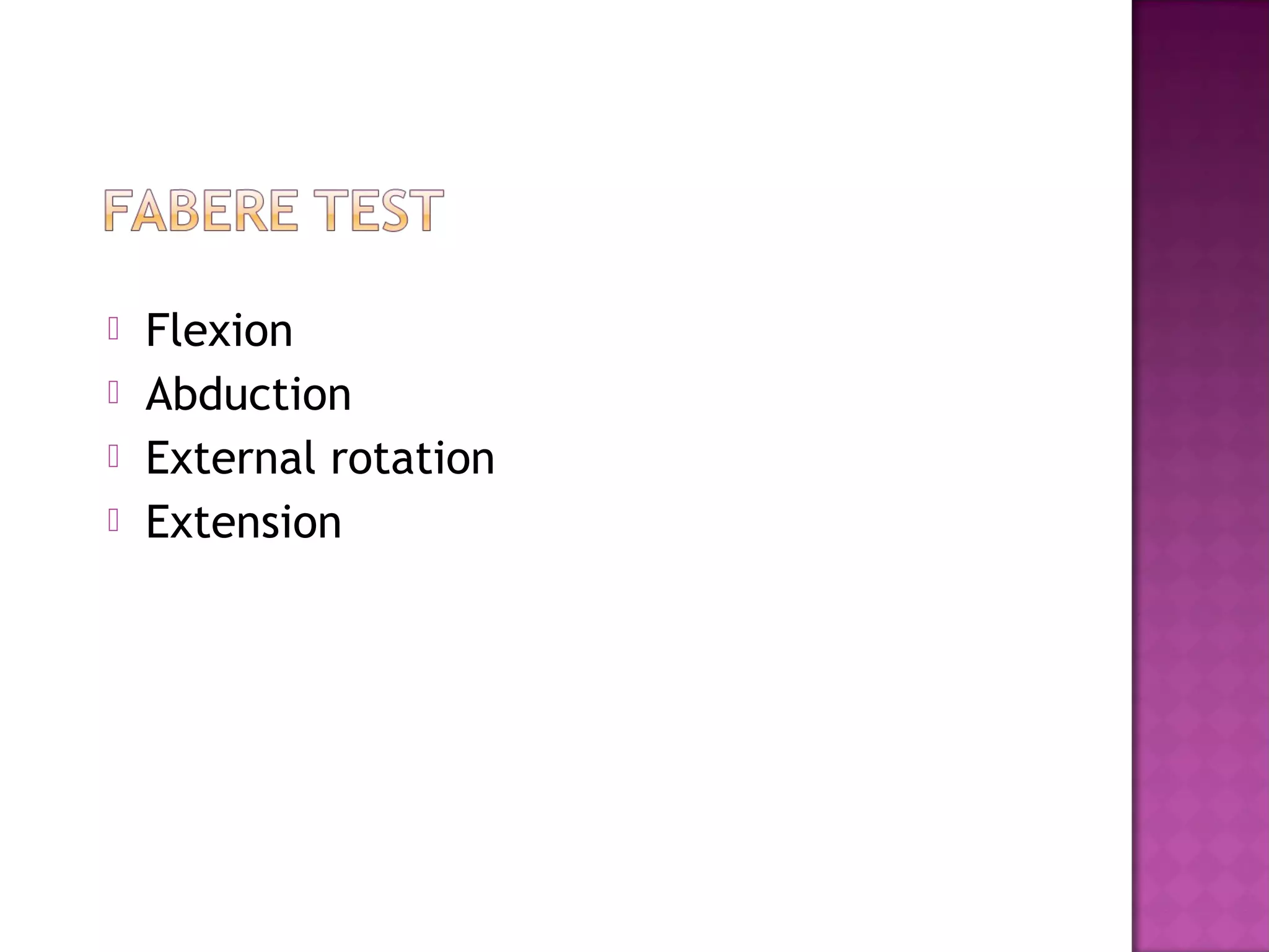    Flexion
   Abduction
   External rotation
   Extension
 