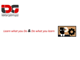 Learn what you Do & Do what you learn 