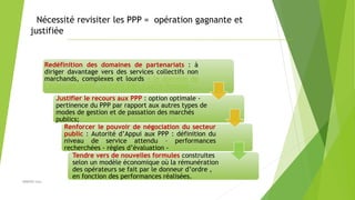 Justifier le recours aux PPP : option optimale -
pertinence du PPP par rapport aux autres types de
modes de gestion et de ...