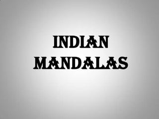 INDIAN
MANDALAS
 