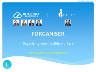 www.forganiser.be
FORGANISER
Organising your flexible workers
EASY PAYROLL × EASY DISPATCH
 