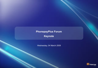PhonepayPlus Forum Keynote Wednesday, 04 March 2009 