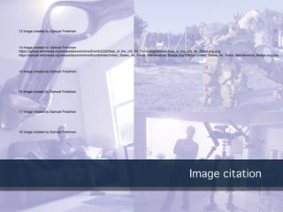 Image citation
13 Image created by Samuel Friedman
https://upload.wikimedia.org/wikipedia/commons/thumb/2/23/Seal_of_the_US_Air_Force.svg/2000px-Seal_of_the_US_Air_Force.svg.png
https://upload.wikimedia.org/wikipedia/commons/thumb/e/ee/United_States_Air_Force_Maintenance_Badge.svg/1280px-United_States_Air_Force_Maintenance_Badge.svg.png
15 Image created by Samuel Friedman
16 Image created by Samuel Friedman
17 Image created by Samuel Friedman
18 Image created by Samuel Friedman
12 Image created by Samuel Friedman
 