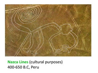 Nazca Lines (cultural purposes)  400-650 B.C, Peru